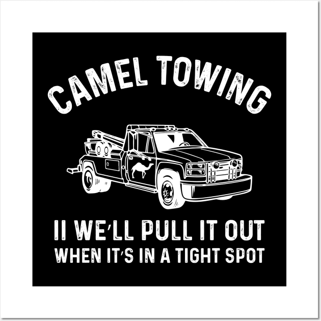 Camel Towing Company II We’ll Pull It Out When It’s In A Tight Spot Wall Art by TeeTypo